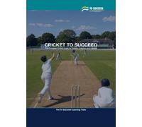 Cricket to Succeed: The Complete Cricket Guide for Juniors, Coaches and Parents