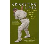 Cricketing Lives: A Characterful History from Pitch to Page