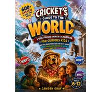 Cricket's Guide to the World: The Why Book for Curious Kids: A Question and Answer Encyclopedia of Fun Facts About Space, Dinosaurs, Animals, Science, History, and the Human Body (Ages 6-12)