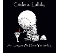 Crickets Lullaby - As Long As We Have Yesterday [Import]