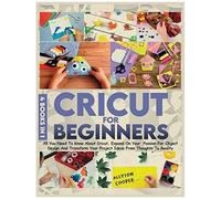Cricut For Beginners 4 Books In 1