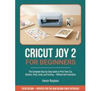 Cricut Joy 2 for Beginners: The Complete Step-by-Step Guide to Print Then Cut, Stickers, Vinyl, Cards, and Scoring Projects, Without the Frustration