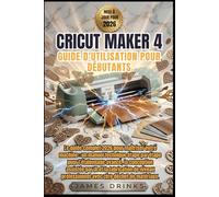 CRICUT MAKER 4 GUIDE D'UTILISATION POUR DÉBUTANTS 2026