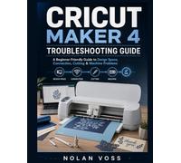 CRICUT MAKER 4 TROUBLESHOOTING GUIDE: A Beginner-Friendly Guide to Design Space, Connection, Cutting & Machine Problems
