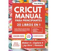 CRICUT MANUAL PARA PRINCIPIANTES: La guía completa paso a paso para todas las máquinas, el espacio de diseño y los materiales con tutoriales ... prácticos para usuarios principiantes.