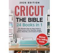 Cricut: The Bible: 24 Books in 1 - The Ultimate Step-by-Step Guide to Master Every Cricut Machine, Design Space, Materials, and Creative Project | Bonus: Etsy Selling Guide