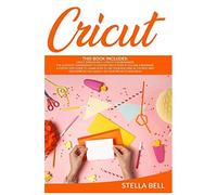 Cricut:This Book Includes: Cricut Explore Air 2 For Beginners + Cricut For Beginner: The Ultimate Compendium To Master Cricut Even If You Are A Beginner. A Step By Step Guide To Learn How To Use Your