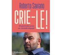 Crie-le ! 30 portraits pour un monde engagé - Roberto Saviano - Gallimard - broché - Biographie