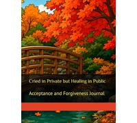 Cried in Private but Healing in Public: Acceptance and Forgiveness Journal