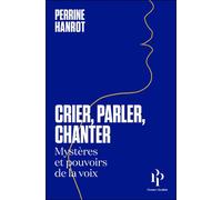 Crier, parler, chanter - Perrine Hanrot - Premier Parallèle - broché - Guide