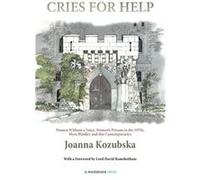 Cries for Help: Women Without a Voice, Women's Prisons in the 1970s, Myra Hindley and Her Contemporaries Kozubska, Joanna (Auteur)