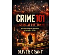 Crime 101: Crime as Pattern: Why order obsession and control drive modern thrillers