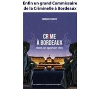 CRIME A BORDEAUX dans un quartier chic François Fuentes (Auteur)