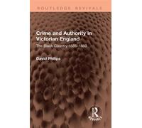 Crime and Authority in Victorian England The Black Country 1835-1860 - David Philips - Routledge - ebook (ePub) - Livre