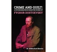 Crime And Guilt: A Psychoanalysis in Selected Works of Fyodor Dostoevsky