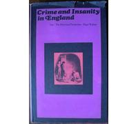 Crime and Insanity in England. Volume One: The Historical Perspective.