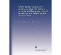 Crime and protection in America a study of private security and law enforcement resources and relationships: executive summary