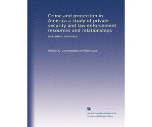 Crime and protection in America a study of private security and law enforcement resources and relationships: executive summary