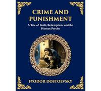 Crime and Punishment: A Descent into Guilt, Justice, and Redemption (Large Print Deluxe Edition For Easy Reading)