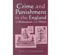 Crime and Punishment in the England of Shakespeare and Milton, 1570-1640 John W. Weatherford (Auteur)