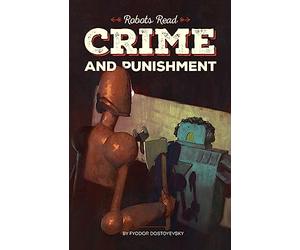 CRIME AND PUNISHMENT read and understood by robots: World Classics translated and brought to you by machines