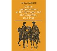 Crime and Repression in the Auvergne and the Guyenne, 1720-1790 Iain A. Cameron (Auteur)