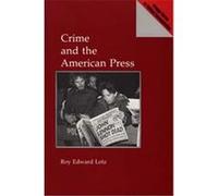 Crime and the American Press, Praeger Series in Political Communication Roy Edward Litz (Auteur)