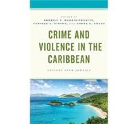 Crime and Violence in the Caribbean Edited by Sherill V Morris Francis , Contributions by Andrew J Bain , Contributions by Orville Wayne Beckford , Contributions by Taneisha P Brown , Contributions by