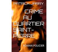 CRIME AU QUARTIER SAINT-PIERRE: ROMAN POLICIER