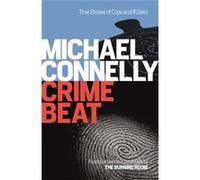 Crime Beat: Stories Of Cops And Killers (Paperback) Michael Connelly, (Auteur)