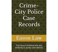 Crime-City Police Case Records: This story is fictional and any similarity is purely coincidental.