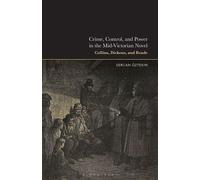 Crime, Control, and Power in the Mid-Victorian Novel Collins, Dickens, and Reade - Prof. Sercan Öztekin - Bloomsbury Academic - ebook (ePub) - Livre