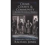 Crime, Courts and Community in Mid-Victorian Wales: Montgomeryshire, People and Places - [Livre en VO] Unknown (Auteur)
