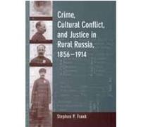 Crime, Cultural Conflict, and Justice in Rural Russia, 1856-1914, Studies on the History of Society and Culture, 31 Stephen P. Frank (Auteur)