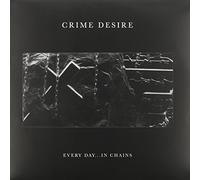 Crime Desire - Every Day. in Chains [Import]