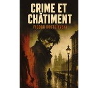 Crime et Châtiment: Le chef-d’œuvre qui explore les profondeurs de la conscience humaine