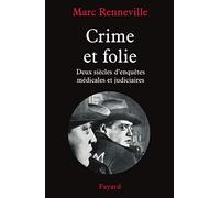Crime et folie : Deux siècles d'enquêtes médicales et judiciaires