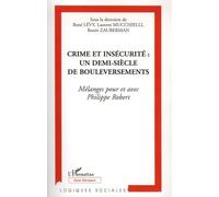 Crime et insécurité Un demi-siècle de bouleversements - Mélanges pour et avec Philippe Robert - René Lévy - L'harmattan - broché - Essai