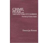 Crime, Fear, and the New York City Subways Dennis Jay Kenney (Auteur)