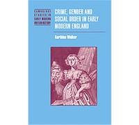 Crime, Gender and Social Order in Early Modern England, Cambridge Studies in Early Modern British History Garthine Walker (Auteur)