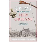 Crime in Colonial New Orleans: Terror on the Frontier
