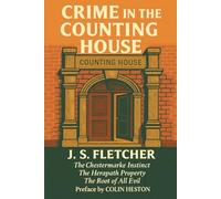 Crime In The Counting House: Three Stories from J. S. Fletcher