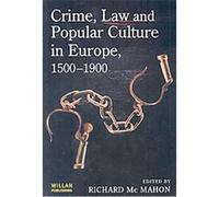 Crime, Law And Popular Culture In Europe, 1500-1900