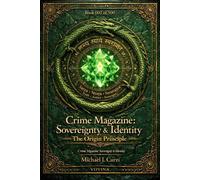 Crime Magazine: Sovereignty & Identity: The Origin Principle VOVINA, #1 - Michael L Curzi - 36N9 Genetics - ebook (ePub) - Livre