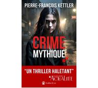 Crime Mythique "Un thriller haletant" Actualitte, L'univers du livre - Pierre-François Kettler - Avallon & Combe - broché - Roman
