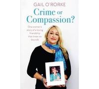 Crime or Compassion?: One woman's story of a loving friendship that knew no bounds - [Version Originale] Inconnu (Auteur)