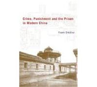 Crime, Punishment, and the Prison in Modern China Frank Dikotter (Auteur)