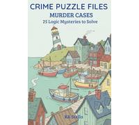 Crime Puzzle Files: Murder Cases: 25 Medium-Difficulty Logic Mysteries to Solve the Killer in Every Case
