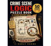 CRIME SCENE LOGIC Puzzle Book: 50 Murder Mystery Cases Featuring Detective Deduction, Spatial Reasoning, and Brain-Challenging Clues To Catch The Killer