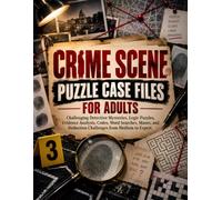 Crime Scene Puzzle Case Files for Adults: Challenging Detective Mysteries, Logic Puzzles, Evidence Analysis, Codes, Word Searches, Mazes, and Deduction Challenges from Medium to Expert